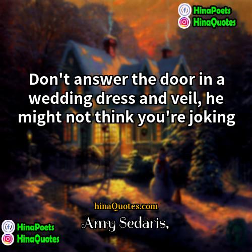 Amy Sedaris Quotes | Don't answer the door in a wedding